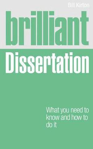 Brilliant Dissertation: What You Need to Know and How to Do It by Bill Kirton