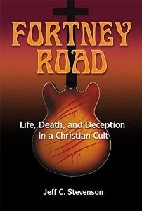 Fortney Road: Life, Death, and Deception in a Christian Cult by Jeff C. Stevenson