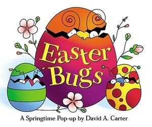 Easter Bugs: A Springtime Pop-Up by David A. Carter by David A. Carter