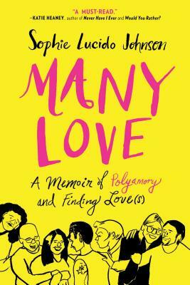 Many Love: A Memoir of Polyamory and Finding Love(s) by Sophie Lucido Johnson