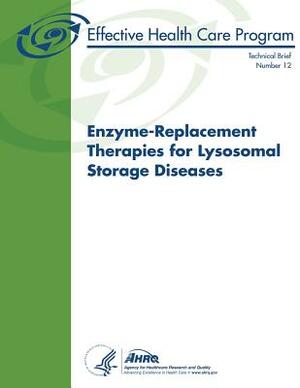 Enzyme-Replacement Therapies for Lysosomal Storage Diseases: Technical Brief Number 12 by U. S. Department of Heal Human Services, Agency for Healthcare Resea And Quality