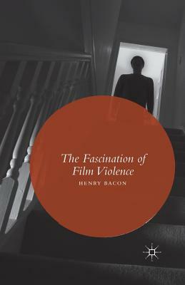 The Fascination of Film Violence by Henry Bacon