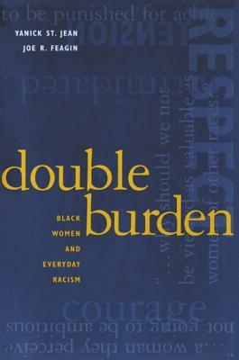 Double Burden: Black Women and Everyday Racism: Black Women and Everyday Racism by Joe R. Feagin, Yanick St Jean