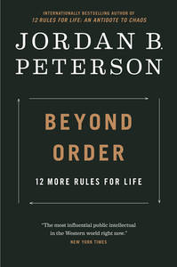 Beyond Order: 12 More Rules for Life by Jordan B. Peterson