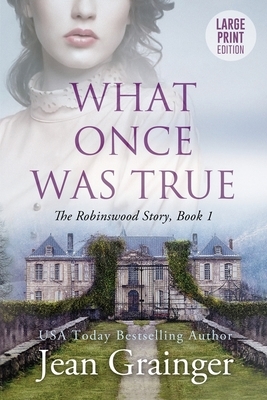 What Once Was True: Large Print Edition by Jean Grainger