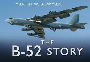 The B-52 Story by Martin W. Bowman