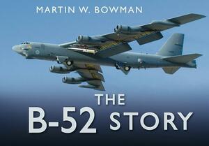 The B-52 Story by Martin W. Bowman