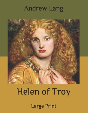 Helen of Troy: Large Print by Andrew Lang