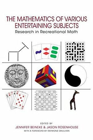 The Mathematics of Various Entertaining Subjects: Research in Recreational Math by Jennifer Beineke, Jason Rosenhouse, Raymond M. Smullyan