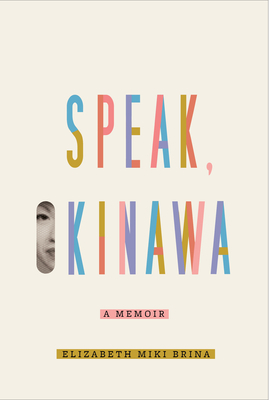 Speak, Okinawa: A Memoir by Elizabeth Miki Brina