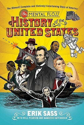 The Mental Floss History of the United States: The (Almost) Complete and (Entirely) Entertaining Story of America by Mangesh Hattikudur, Will Pearson, Erik Sass