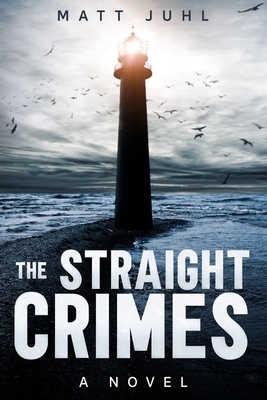 The Straight Crimes by Matt Juhl