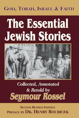 The Essential Jewish Stories: God, Torah, Israel & Faith by Seymour Rossel