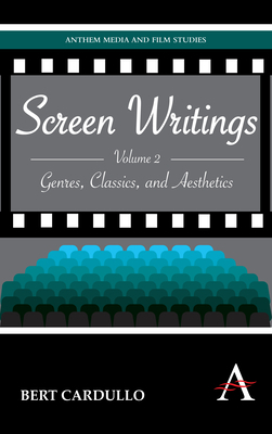 Screen Writings: Genres, Classics, and Aesthetics by Bert Cardullo