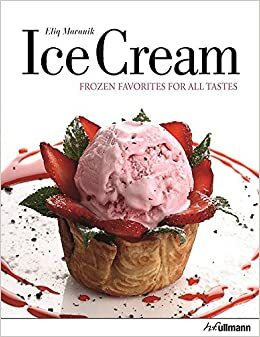 Ice Cream: Frozen Favorites for All Tastes by Eliq Maranik