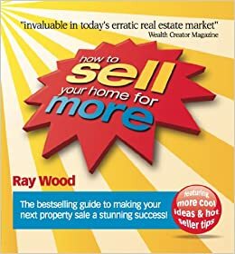 How to Sell Your Home For More by Ray Wood