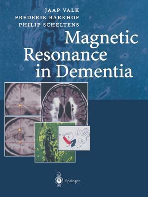 Magnetic Resonance in Dementia by Nick C. Fox, Frederik Barkhof, Jaap Valk