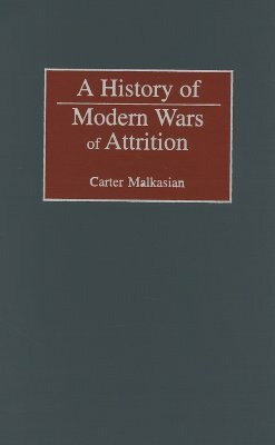 A History of Modern Wars of Attrition by Carter Malkasian