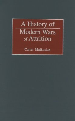 A History of Modern Wars of Attrition by Carter Malkasian