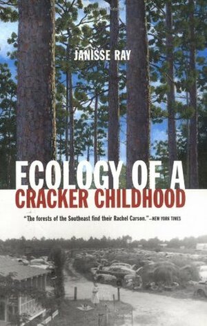 Ecology of a Cracker Childhood by Janisse Ray