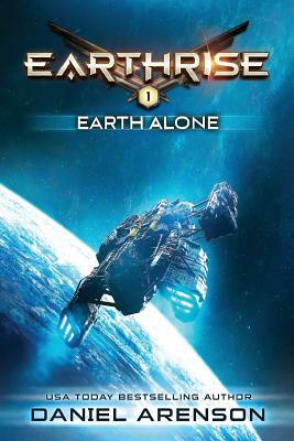 Earth Alone: Earthrise Book 1 by Daniel Arenson