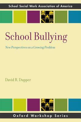 School Bullying: New Perspectives on a Growing Problem by David R. Dupper