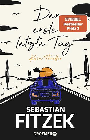 Der erste letzte Tag: Kein Thriller | SPIEGEL Bestseller Platz 1 | Mit Illustrationen von Jörn "Stolli" Stollmann by Sebastian Fitzek