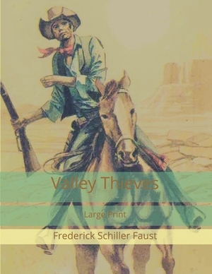 Valley Thieves: Large Print by Frederick Schiller Faust