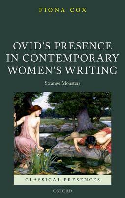 Ovid's Presence in Contemporary Women's Writing: Strange Monsters by Fiona Cox