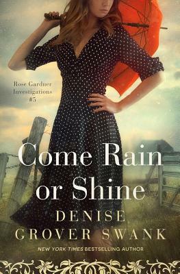 Come Rain or Shine: Rose Gardner Investigations #5 by Denise Grover Swank