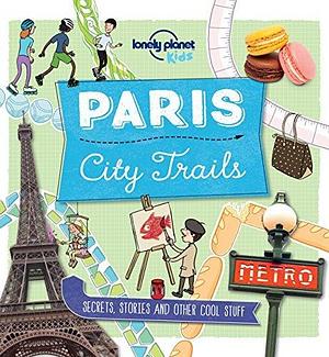 Lonely Planet City Trails - Paris by Helen Greathead, Helen Greathead