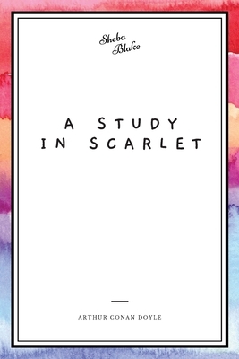 A Study in Scarlet by Arthur Conan Doyle