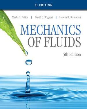 Mechanics of Fluids, Si Edition by Merle C. Potter, Bassem H. Ramadan, David C. Wiggert