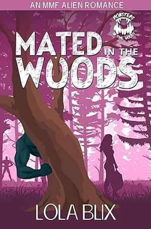 Mated In The Woods: An MMF Alien Romance by Lola Blix