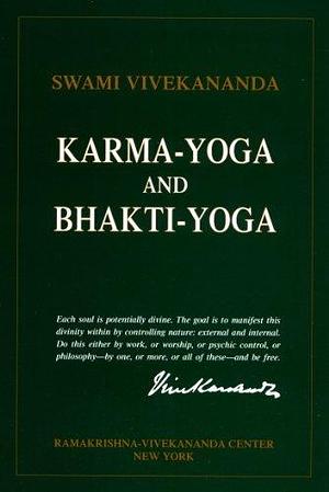 Karma-Yoga and Bhakti-Yoga: The Yoga of Dedicated Action by Vivekananda, Vivekananda, Nikhilananda