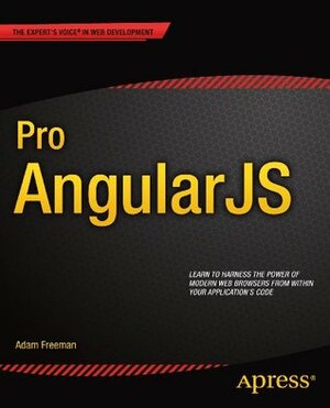Pro AngularJS (Expert's Voice in Web Development) by Adam Freeman
