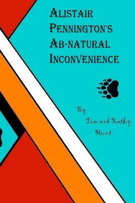 Alistair Penningtons Ab-natural Inconvenience by Tim Hunt, Kathy Hunt
