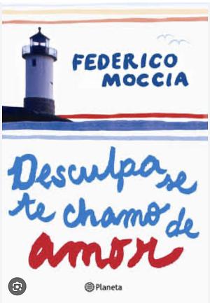 Desculpa se te chamo de amor by Federico Moccia