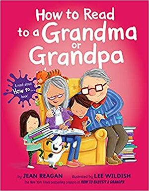 How to Read to a Grandma or Grandpa by Jean Reagan, Lee Wildish