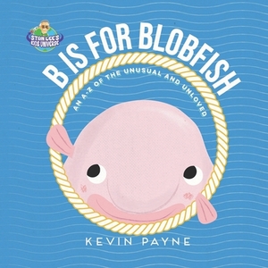 'B' is for Blobfish by Kevin Payne