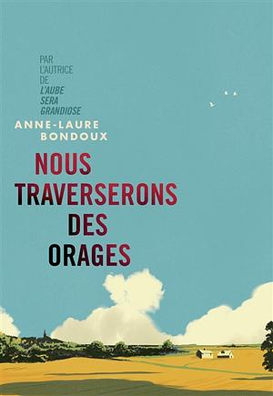 Nous traverserons des orages by Anne-Laure Bondoux