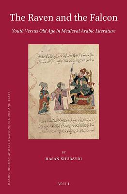 The Raven and the Falcon: Youth Versus Old Age in Medieval Arabic Literature by Hasan Shuraydi