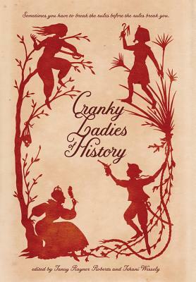 Cranky Ladies of History by Tehani Croft Wessely, Tansy Rayner Roberts