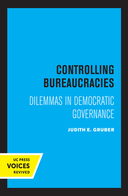 Controlling Bureaucracies: Dilemmas in Democratic Governance by Judith Gruber