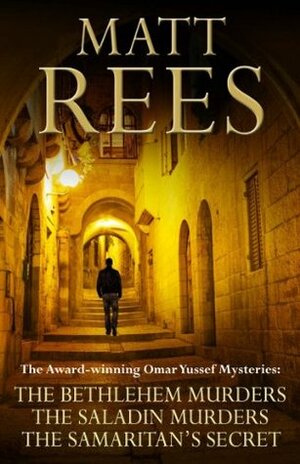 The Award-winning Omar Yussef Mysteries: The Bethlehem Murders, The Saladin Murders and The Samaritan's Secret by Matt Rees
