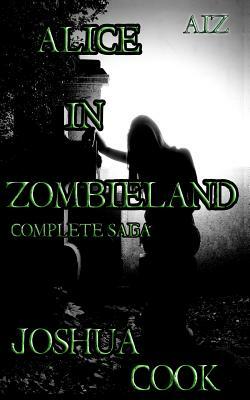 AiZ: Alice in Zombieland (Complete Saga): AiZ: Alice in Zombieland (Complete Saga) from Zombie A.C.R.E.S. by Joshua Cook