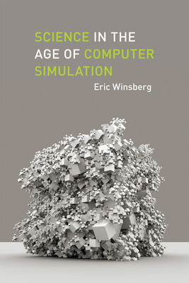 Science in the Age of Computer Simulation by Eric Winsberg