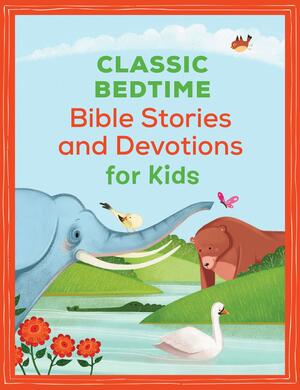 Classic Bedtime Bible Stories and Devotions for Kids by Jesse Lyman Hurlbut, Janice Thompson, Daniel Partner