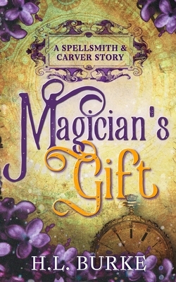 Magician's Gift: A Spellsmith & Carver Story by H.L. Burke