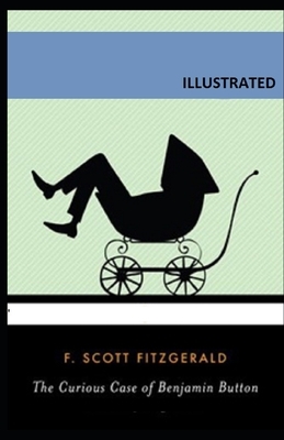 The Curious Case of Benjamin Button Illustrated by F. Scott Fitzgerald